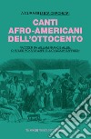 Canti afro-americani dell'Ottocento. Raccolti da William Francis Allen, Charles Pickard Ware e Lucy McKim Garrison libro