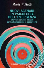 Nuovi scenari in psicologia dell'emergenza. Interventi somatici integrati per la stabilizzazione in epoca Covid libro