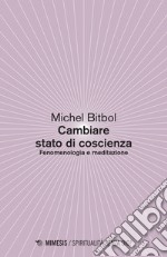 Come cambiare stato di coscienza. Fenomenologia e meditazione