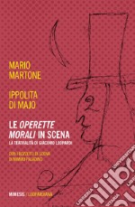 Le «Operette morali» in scena. La teatralità di Giacomo Leopardi libro