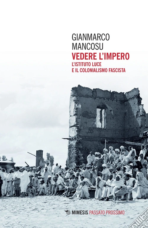 Vedere l'impero. L'Istituto Luce e il colonialismo fascista