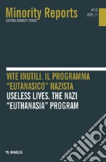 Minority reports (2021). Ediz. bilingue. Vol. 12: Vite inutili. Il programma «eutanasico» nazista-Useless lives. The nazi «euthanasia» program libro