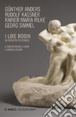 I like Rodin. Un ritratto polifonico libro