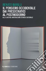 Il pensiero occidentale dai presocratici al postmoderno. Alla luce del materialismo storico culturale libro