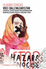 Voci dall'Hazaristan. Storia del popolo hazara fra discriminazione, marginalizzazione sociale e massacri etnici libro