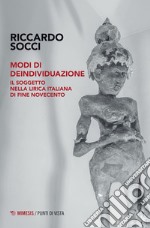 Modi di deindividuazione. Il soggetto nella lirica italiana di fine Novecento libro