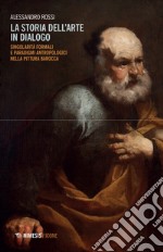 La storia dell'arte in dialogo. Singolarità formali e paradigmi antropologici nella pittura barocca libro