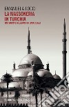 La massoneria in Turchia. Tra storia e relazioni internazionali libro