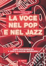 La voce nel pop e nel jazz. Guida discografica a cento canzoni imperdibili