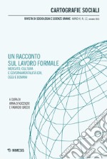 Cartografie sociali. Rivista di sociologia e scienze umane (2021). Vol. 12: Un racconto sul lavoro formale. Mercato, cultura e governabilità ieri, oggi e domani libro