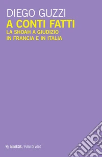 A conti fatti. La Shoah a giudizio in Francia e in Italia