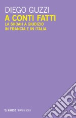 A conti fatti. La Shoah a giudizio in Francia e in Italia