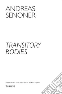 Transitory bodies. Ediz. illustrata libro