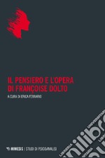 Il pensiero e l'opera di Françoise Dolto libro