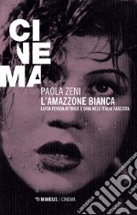 L'amazzone bianca. Luisa Ferida attrice e diva nell'Italia fascista libro