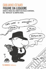 Figure da leggere. Generi e prassi del fumetto in Italia (e dintorni) dal «Bertoldo» al graphic novel libro