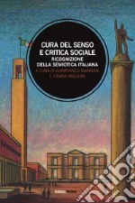 Cura del senso e critica sociale. Ricognizione della semiotica italiana libro