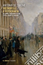 Metropoli e fotografia. Da Simmel a Benjamin e oltre. Costellazioni filosofiche libro