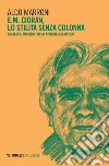 E.M. Cioran. Lo stilita senza colonna. Anatemi e tormenti di un apolide metafisico libro di Marroni Aldo