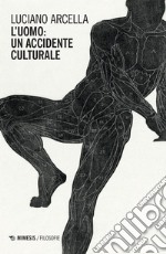 L'uomo: un accidente culturale libro