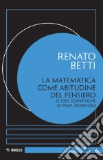 La matematica come abitudine del pensiero. Le idee scientifiche di Pavel Florenskij libro