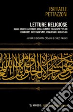 Letture religiose. Dalle sacre scritture delle grandi religioni viventi. Ebraismo, cristianesimo. islamismo, buddismo libro