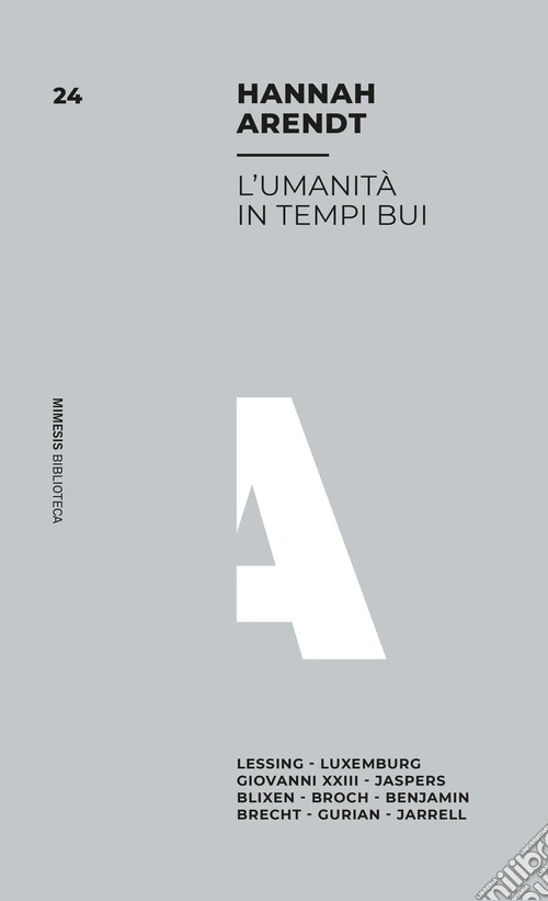 L'umanit� in tempi bui. Lessing, Luxemburg, Giovanni XXIII, Jaspers, Blixen, Broch, Benjamin, Brecht, Gurian, Jarrell