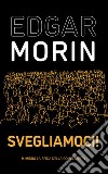 Svegliamoci! libro di Morin Edgar