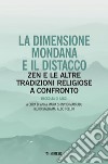 La dimensione mondana e il distacco. Zen e le altre tradizioni religiose a confronto libro