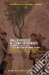 Dalle regole ai comportamenti. Conversazioni in tema di amministrazione e persuasione. libro