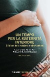 Un tempo per la maternità interiore. Gli albori della relazione madre-bambino. Nuova ediz. libro di Ferrara Mori G. (cur.)