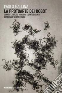 La protoarte dei robot. Quando l'arte, la robotica e l'intelligenza artificiale si intrecciano