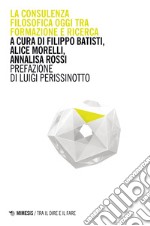 La consulenza filosofica oggi tra formazione e ricerca libro