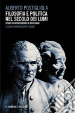 Filosofia e politica nel secolo dei lumi. Studi su Montesquieu e Rousseau