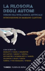 La filosofia degli automi. Origini dell'intelligenza artificiale libro