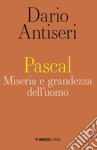 Pascal. Miseria e grandezza dell'uomo