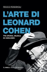 L'arte di Leonard Cohen. Tra storia, musica ed ebraismo libro