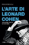 L'arte di Leonard Cohen. Tra storia, musica ed ebraismo libro di Rosignoli Rocco