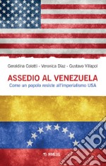 Assedio al Venezuela. Come un popolo resiste all'imperialismo USA libro