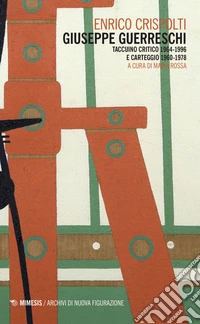 Giuseppe Guerreschi. Taccuino critico 1964-1996 e carteggio 1960-1978