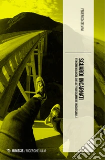 Sguardi incarnati. Fenomenologia delle videocamere indossabili