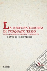 La fortuna europea di Torquato Tasso. Studi in memoria di Arnaldo Di Benedetto libro