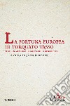 La fortuna europea di Torquato Tasso. Studi in memoria di Arnaldo Di Benedetto libro di Butcher J. (cur.)