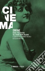 Divine. Nuove prospettive sul cinema muto italiano libro