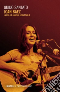 Joan Baez. La vita, le canzoni, le battaglie
