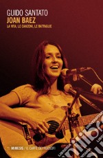 Joan Baez. La vita, le canzoni, le battaglie libro