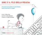 Siric e il filo della fiducia. Una storia per parlare di psicoterapia, eventi traumatici ed EMDR. Ediz. illustrata libro