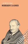 Heidegger e la gnosi libro