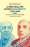 Il gioco della vita. Lettere a Jean Debuffet (1945-1949). Seguito da dieci lettere di Jean Dubuffet a Joë Bousquet libro di Bousquet Joë Marchetti A. (cur.)