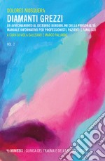 Diamanti grezzi. Vol. 2: Un avvicinamento al disturbo borderline della personalità. Manuale informativo per professionisti, pazienti e familiari libro